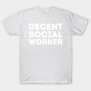 DECENT Social Worker | Funny Social Work, Mediocre Occupation Joke T-Shirt